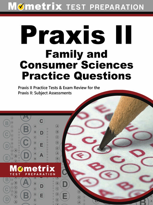 Title details for Praxis II Family and Consumer Sciences Practice Questions by Praxis II Exam Secrets Test Prep Staff - Available